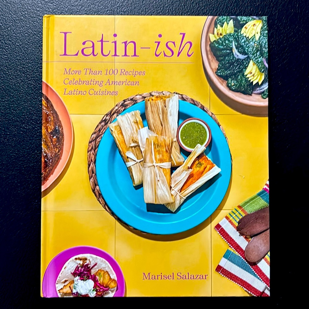 Latin Cookbook - Latin-ish: 100 Recipes Celebrating American Latino Cuisines